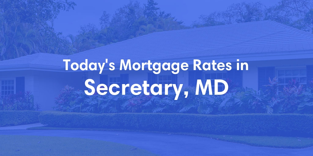The Current Average Mortgage Rates in Secretary, MD - Updated: Wed, May 8, 2024