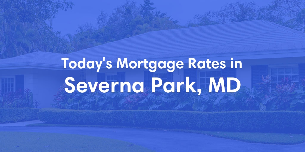 The Current Average Mortgage Rates in Severna Park, MD - Updated: Sun, Apr 28, 2024