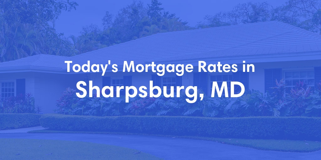 The Current Average Mortgage Rates in Sharpsburg, MD - Updated: Sun, May 5, 2024