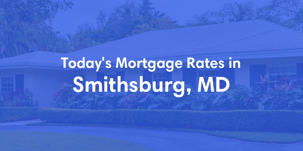 The Current Average Mortgage Rates in Smithsburg, MD - Updated: Sun, May 5, 2024