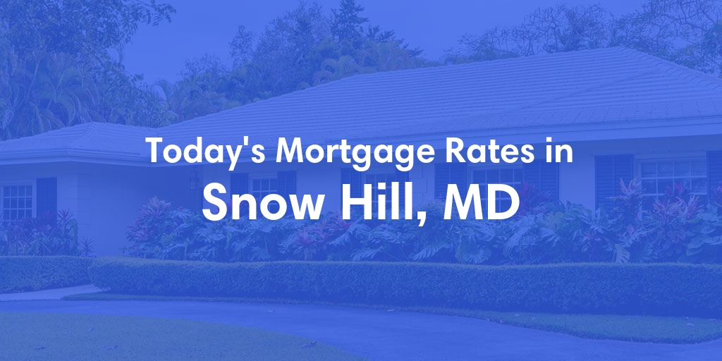 The Current Average Mortgage Rates in Snow Hill, MD - Updated: Sat, May 4, 2024