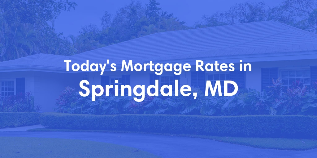 The Current Average Mortgage Rates in Springdale, MD - Updated: Tue, May 14, 2024