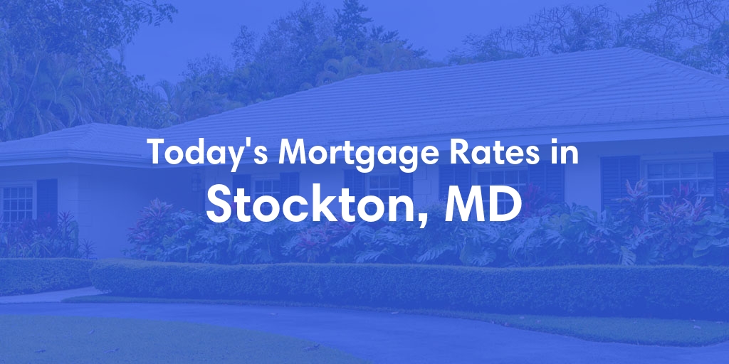The Current Average Mortgage Rates in Stockton, MD - Updated: Sat, May 4, 2024