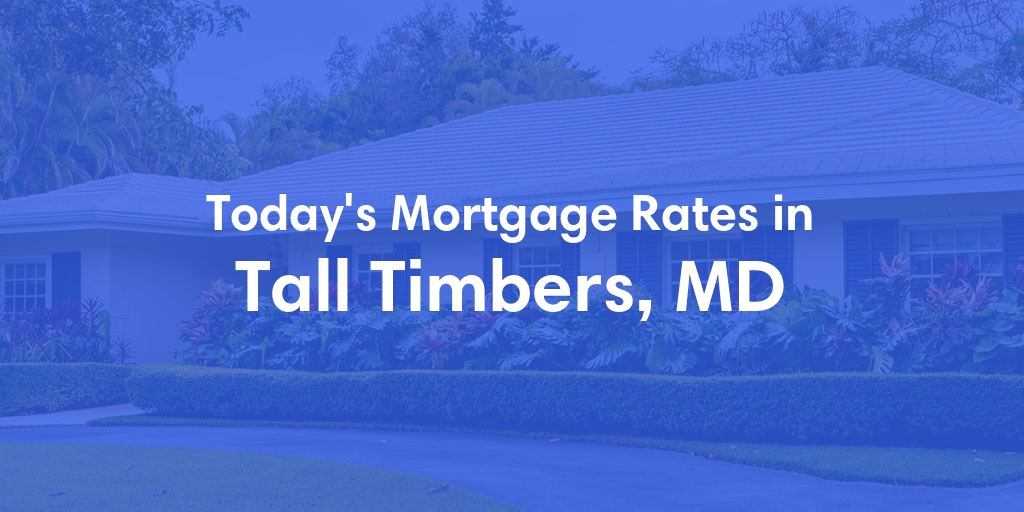 The Current Average Mortgage Rates in Tall Timbers, MD - Updated: Wed, May 15, 2024