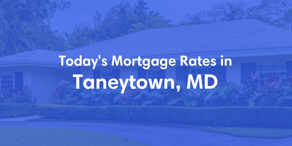 The Current Average Mortgage Rates in Taneytown, MD - Updated: Thu, May 2, 2024