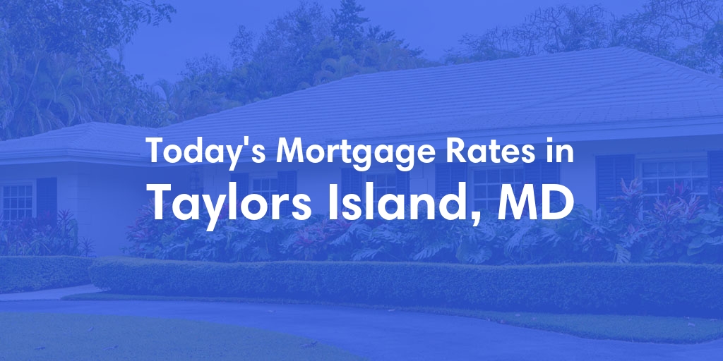 The Current Average Mortgage Rates in Taylors Island, MD - Updated: Tue, May 7, 2024