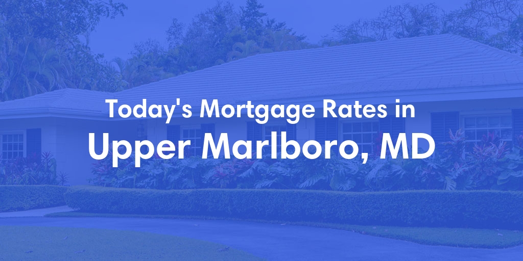 The Current Average Mortgage Rates in Upper Marlboro, MD - Updated: Tue, May 14, 2024