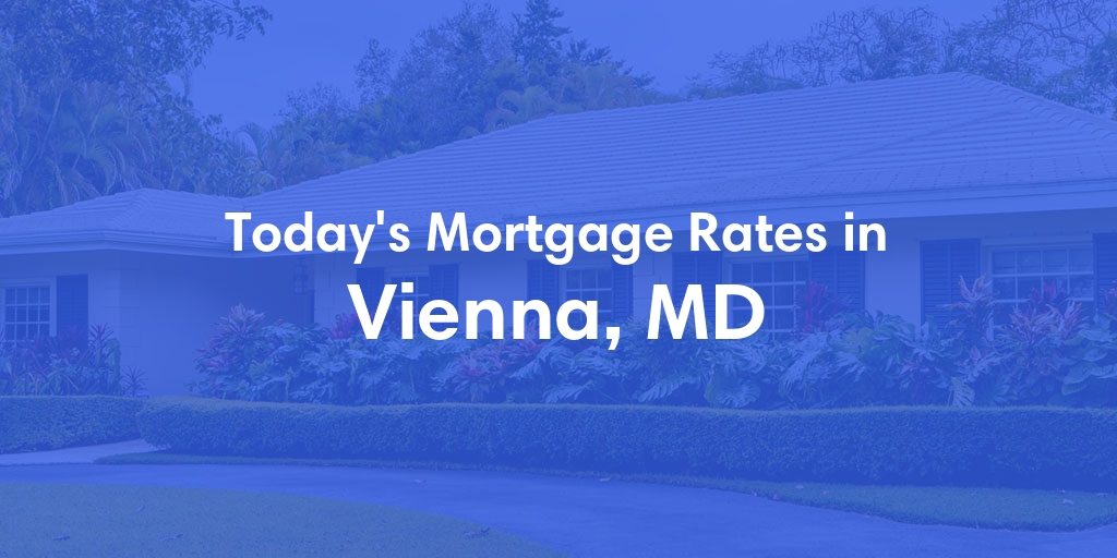 The Current Average Mortgage Rates in Vienna, MD - Updated: Wed, May 8, 2024