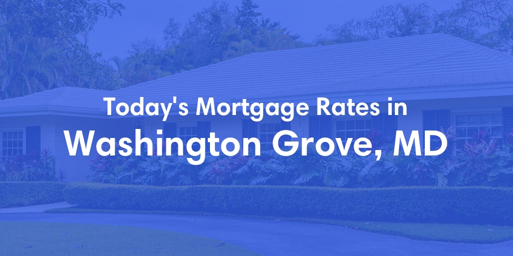 The Current Average Mortgage Rates in Washington Grove, MD - Updated: Mon, May 6, 2024