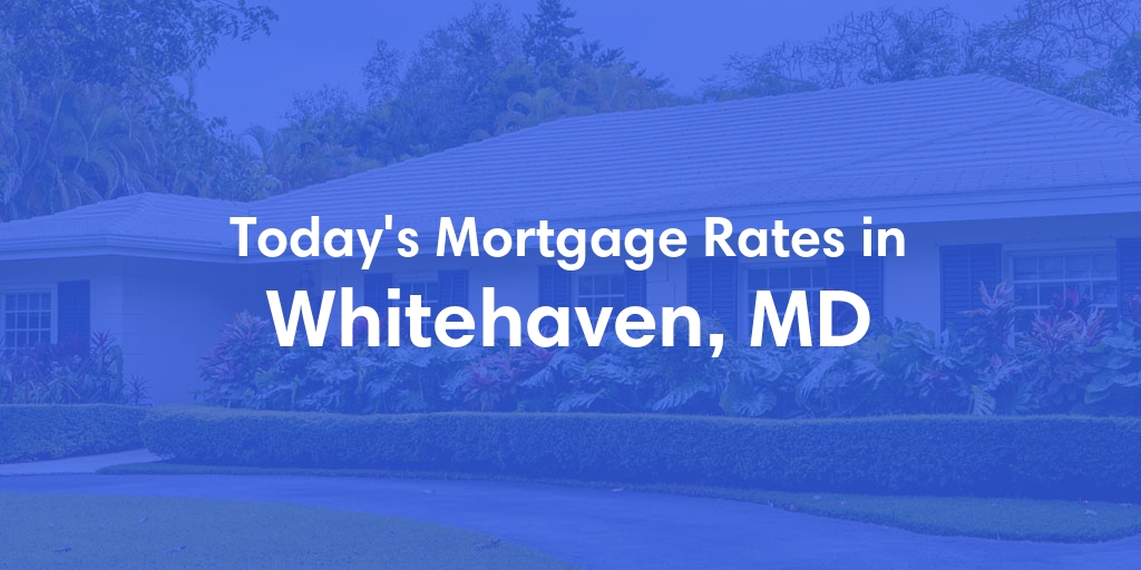 The Current Average Mortgage Rates in Whitehaven, MD - Updated: Sun, May 5, 2024