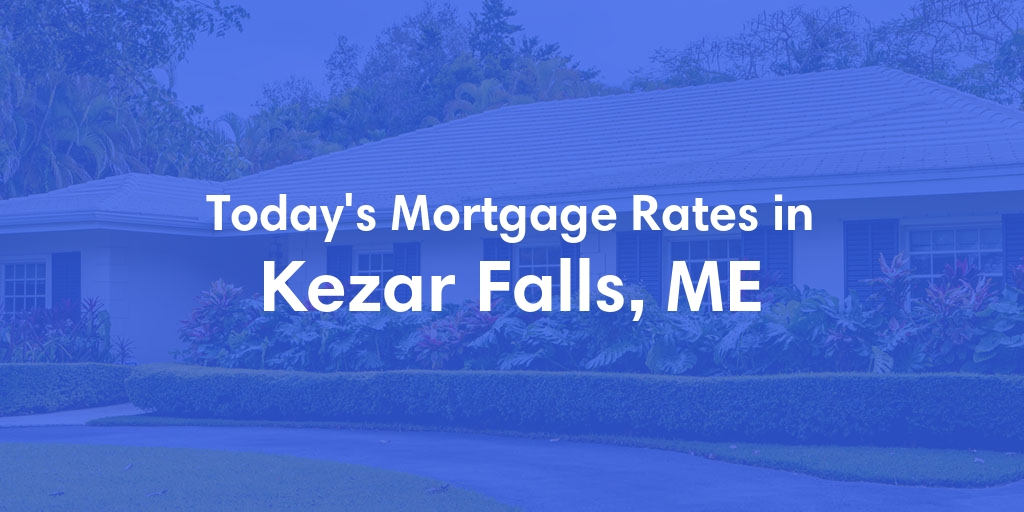 The Current Average Mortgage Rates in Kezar Falls, ME - Updated: Mon, May 6, 2024