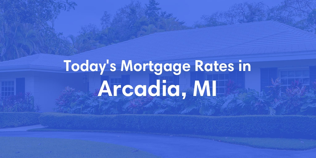 The Current Average Mortgage Rates in Arcadia, MI - Updated: Thu, May 2, 2024