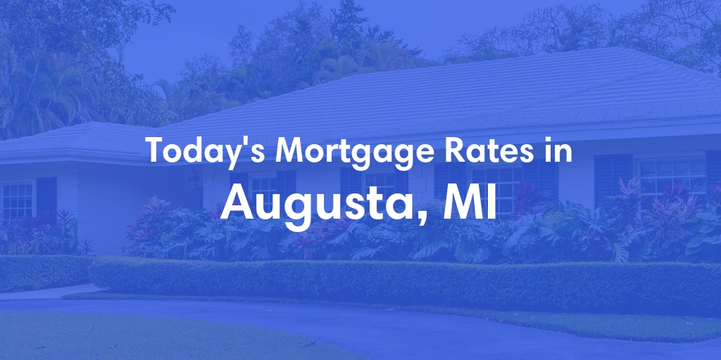 The Current Average Mortgage Rates in Augusta, MI - Updated: Wed, May 1, 2024