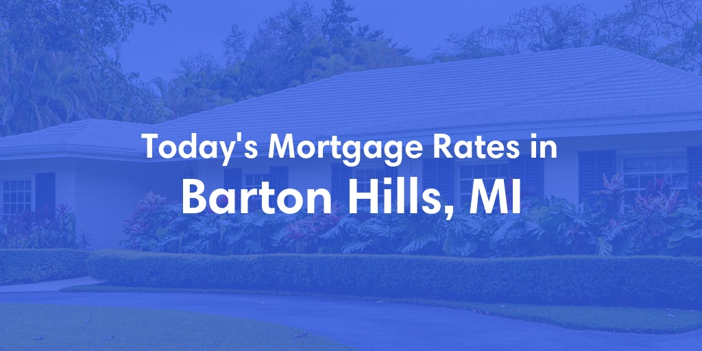 The Current Average Mortgage Rates in Barton Hills, MI - Updated: Sun, May 12, 2024