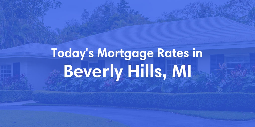 The Current Average Mortgage Rates in Beverly Hills, MI - Updated: Mon, May 6, 2024