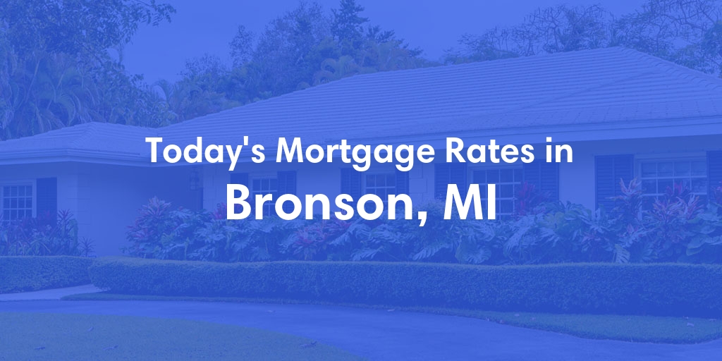 The Current Average Mortgage Rates in Bronson, MI - Updated: Fri, May 3, 2024