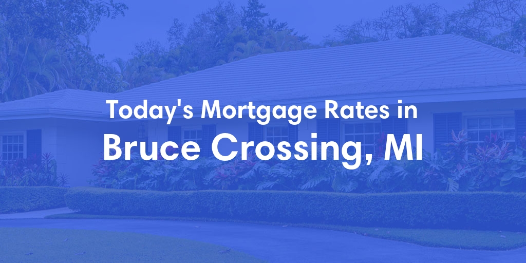The Current Average Mortgage Rates in Bruce Crossing, MI - Updated: Wed, May 8, 2024