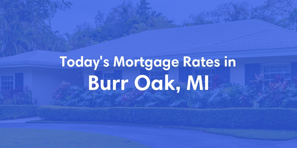 The Current Average Mortgage Rates in Burr Oak, MI - Updated: Sat, May 11, 2024