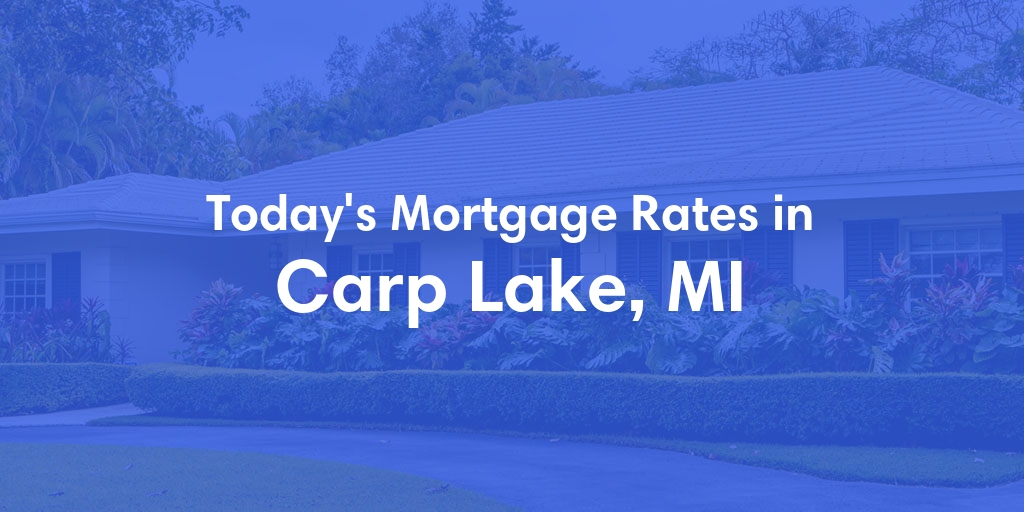 The Current Average Mortgage Rates in Carp Lake, MI - Updated: Mon, Apr 29, 2024
