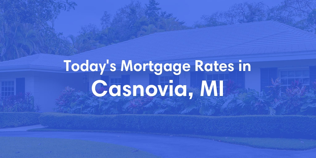 The Current Average Mortgage Rates in Casnovia, MI - Updated: Wed, May 1, 2024