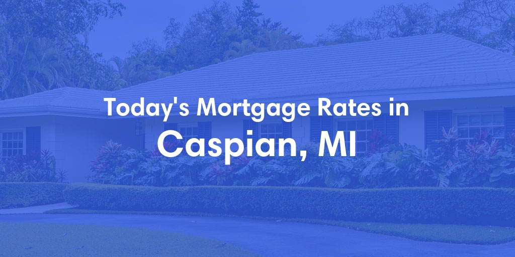 The Current Average Mortgage Rates in Caspian, MI - Updated: Wed, May 1, 2024
