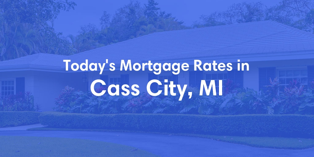 The Current Average Mortgage Rates in Cass City, MI - Updated: Sun, Apr 28, 2024