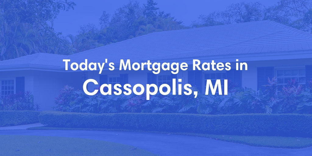 The Current Average Mortgage Rates in Cassopolis, MI - Updated: Sat, May 4, 2024