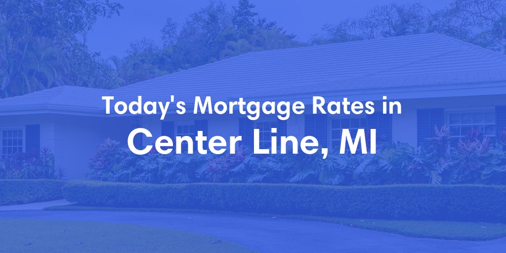 The Current Average Mortgage Rates in Center Line, MI - Updated: Sun, May 5, 2024