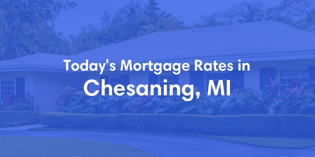 The Current Average Mortgage Rates in Chesaning, MI - Updated: Tue, Apr 30, 2024