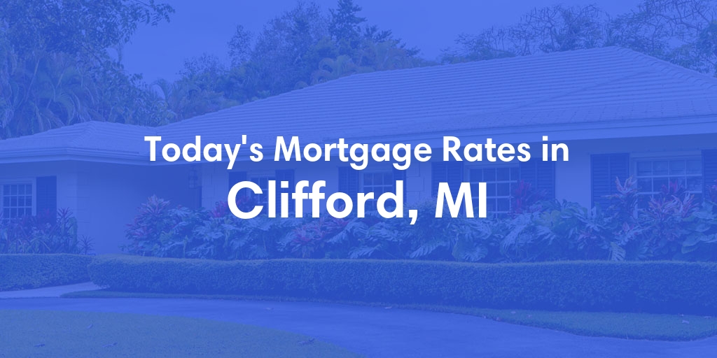 The Current Average Mortgage Rates in Clifford, MI - Updated: Sat, May 11, 2024