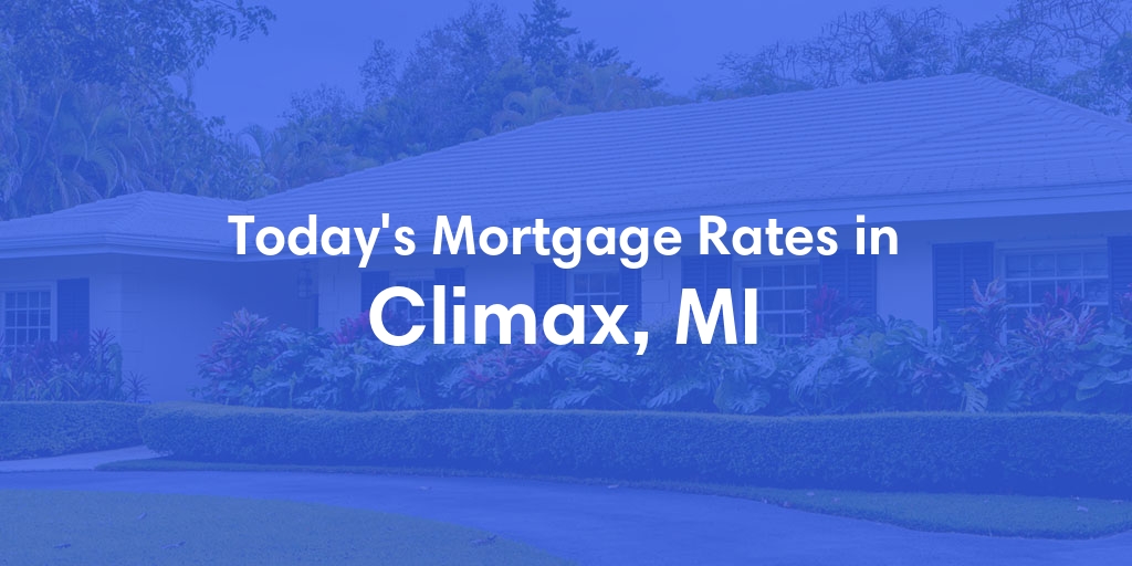 The Current Average Mortgage Rates in Climax, MI - Updated: Wed, May 1, 2024