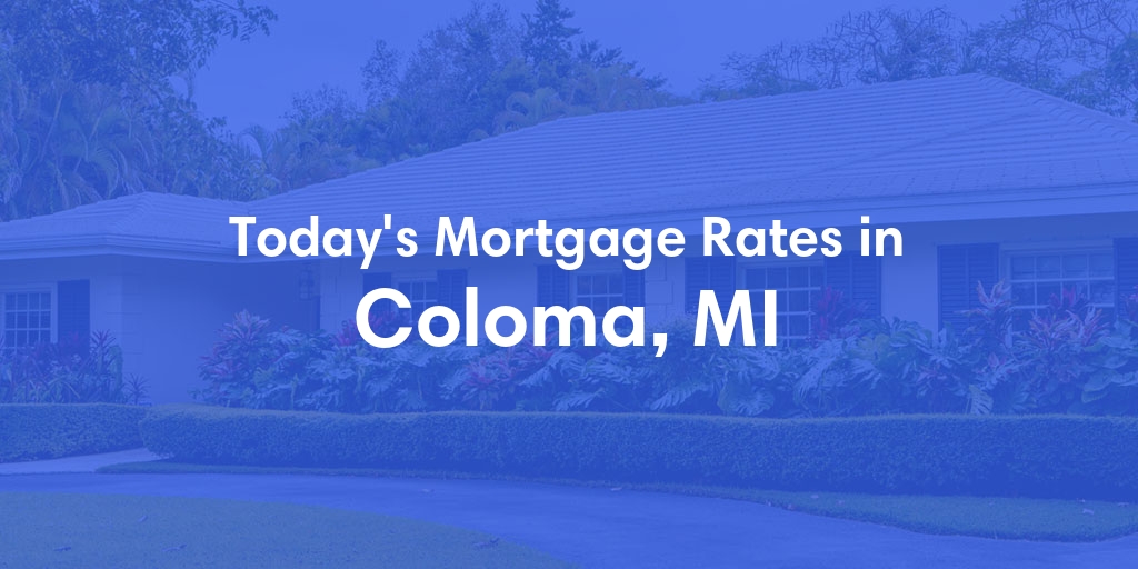 The Current Average Mortgage Rates in Coloma, MI - Updated: Sat, May 4, 2024