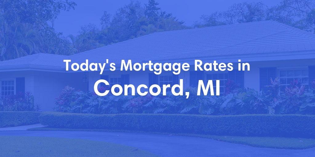The Current Average Mortgage Rates in Concord, MI - Updated: Sun, May 5, 2024