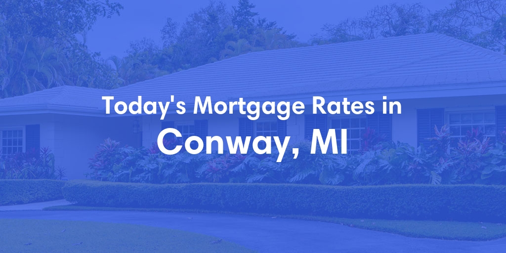The Current Average Mortgage Rates in Conway, MI - Updated: Mon, Apr 29, 2024