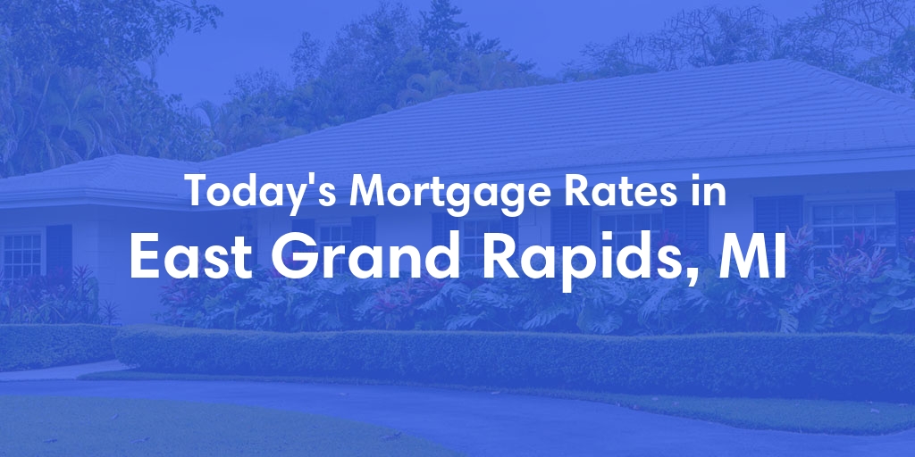 The Current Average Mortgage Rates in East Grand Rapids, MI - Updated: Thu, May 2, 2024