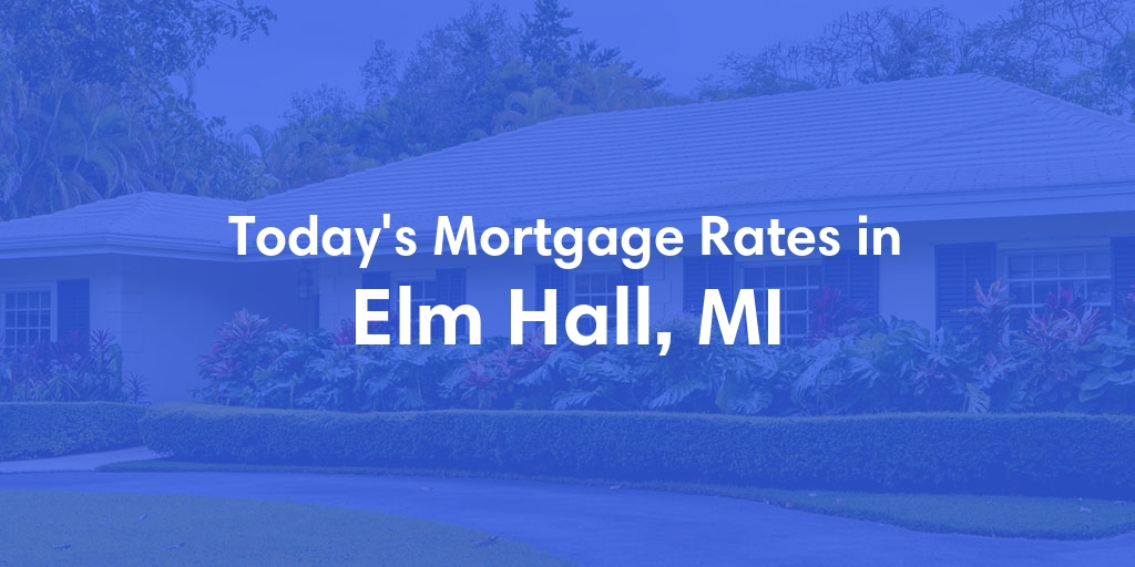 The Current Average Mortgage Rates in Elm Hall, MI - Updated: Sun, May 5, 2024