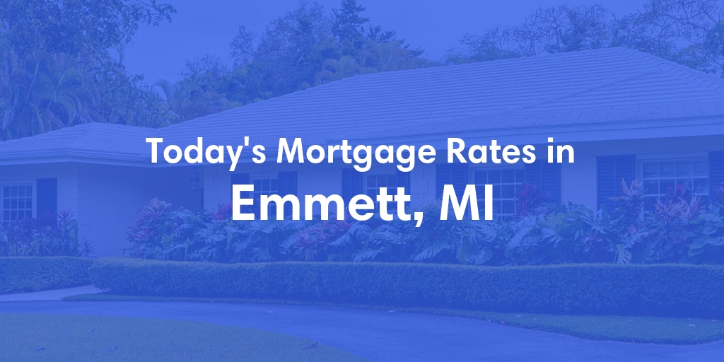 The Current Average Mortgage Rates in Emmett, MI - Updated: Fri, May 10, 2024