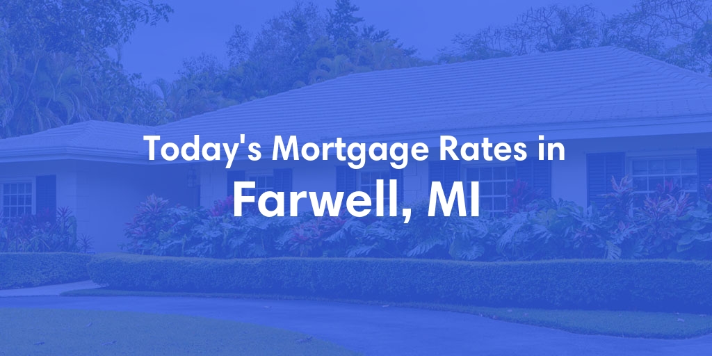 The Current Average Mortgage Rates in Farwell, MI - Updated: Sun, Apr 28, 2024