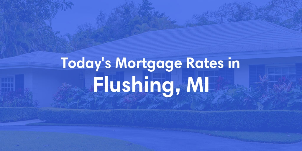 The Current Average Mortgage Rates in Flushing, MI - Updated: Sun, Apr 28, 2024