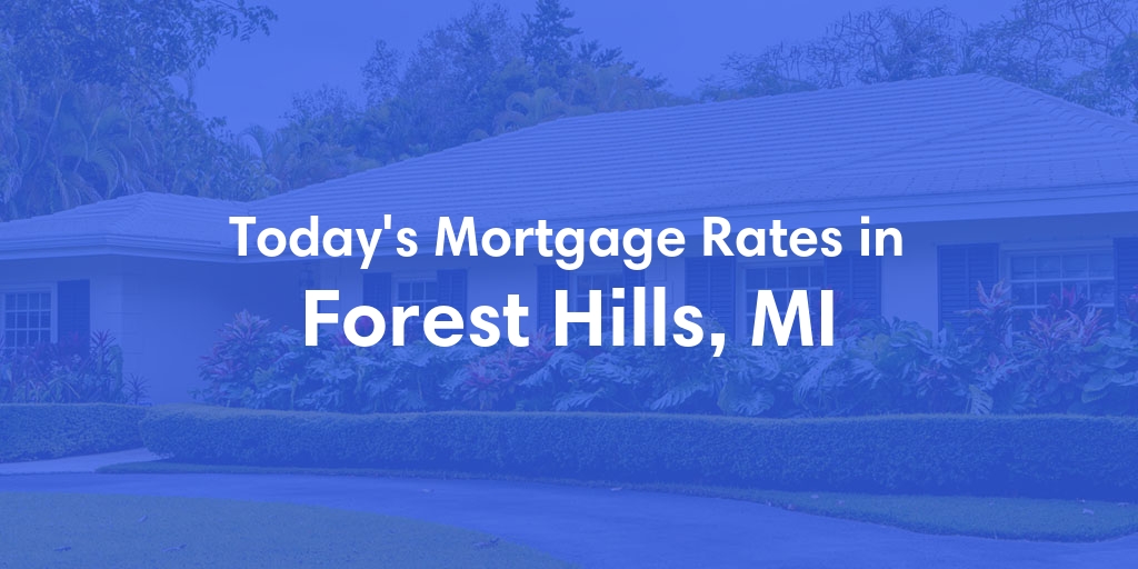 The Current Average Mortgage Rates in Forest Hills, MI - Updated: Thu, May 2, 2024