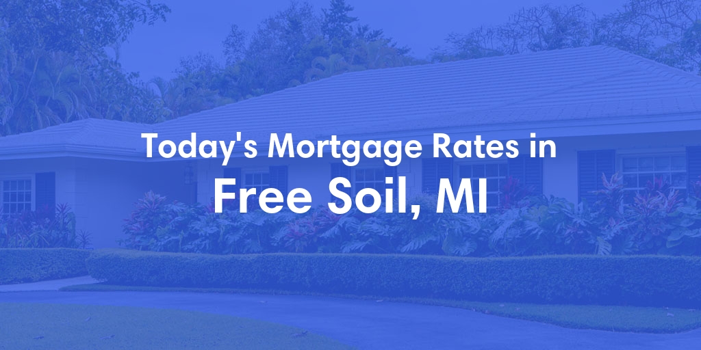 The Current Average Mortgage Rates in Free Soil, MI - Updated: Mon, Apr 29, 2024