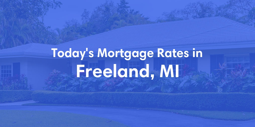The Current Average Mortgage Rates in Freeland, MI - Updated: Tue, Apr 30, 2024