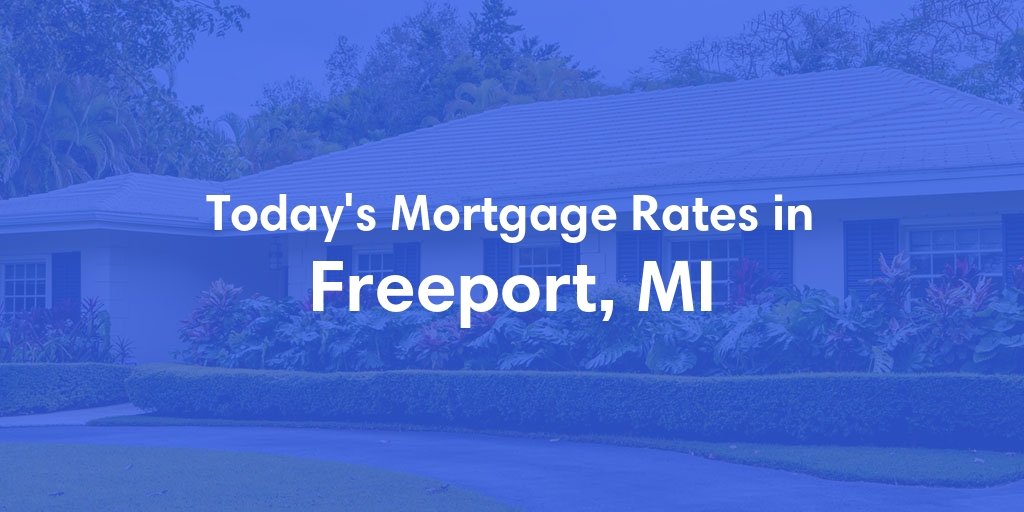 The Current Average Mortgage Rates in Freeport, MI - Updated: Mon, May 6, 2024