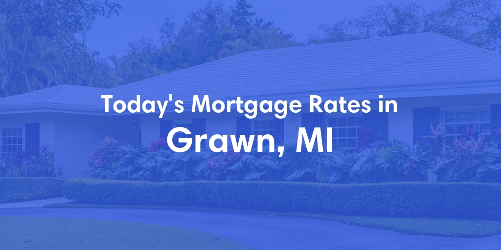 The Current Average Mortgage Rates in Grawn, MI - Updated: Wed, May 8, 2024