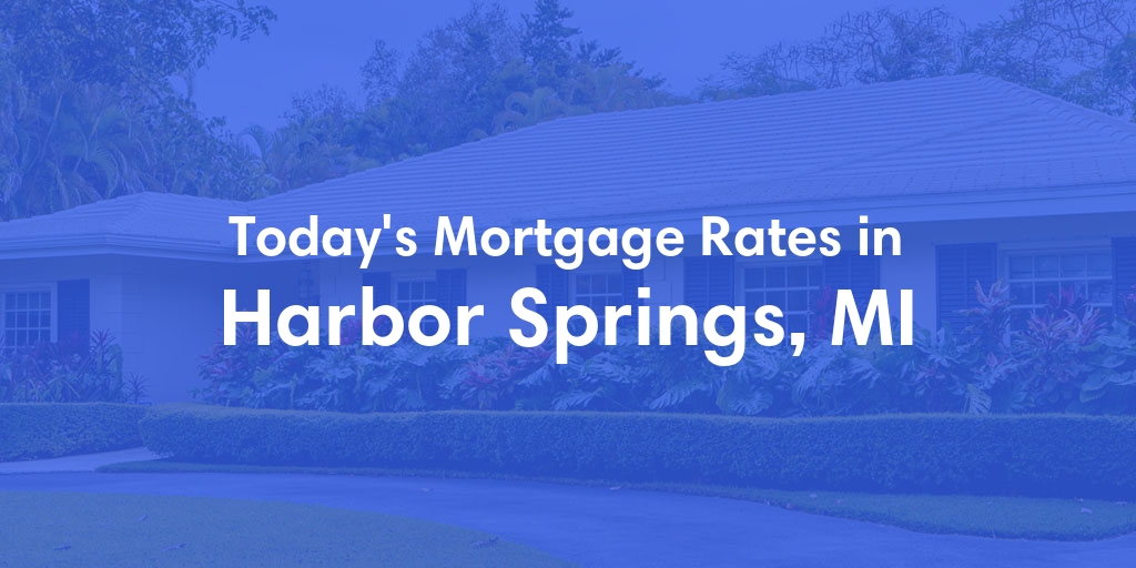 The Current Average Mortgage Rates in Harbor Springs, MI - Updated: Mon, Apr 29, 2024