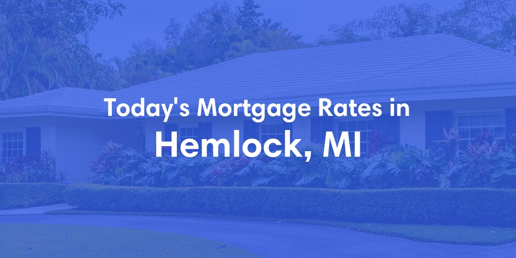 The Current Average Mortgage Rates in Hemlock, MI - Updated: Tue, Apr 30, 2024
