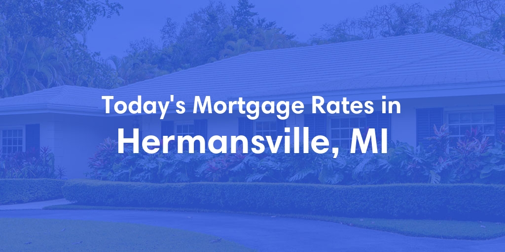 The Current Average Mortgage Rates in Hermansville, MI - Updated: Sat, May 4, 2024