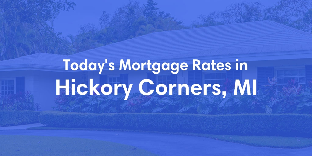 The Current Average Mortgage Rates in Hickory Corners, MI - Updated: Mon, May 6, 2024