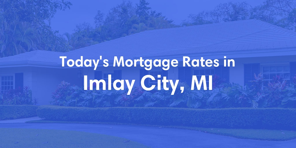 The Current Average Mortgage Rates in Imlay City, MI - Updated: Sat, May 11, 2024