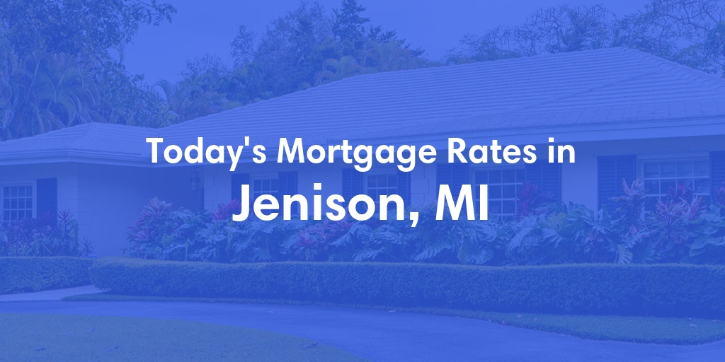The Current Average Mortgage Rates in Jenison, MI - Updated: Sat, May 4, 2024